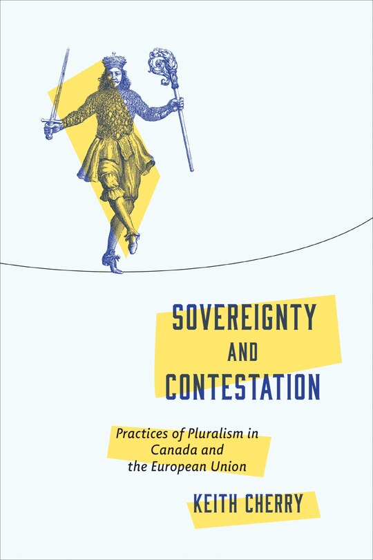 Sovereignty and Contestation: Practices of Pluralism in Canada and the European Union