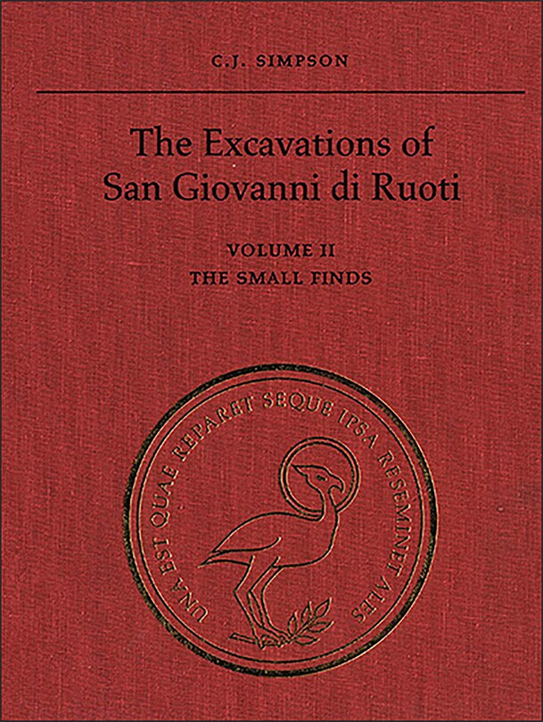 The Excavations of San Giovanni di Ruoti: Volume II: The Small Finds