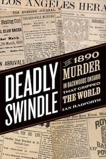 Deadly Swindle: An 1890 Murder in Backwoods Ontario that Gripped the World