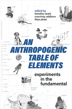 An Anthropogenic Table of Elements: Experiments in the Fundamental