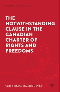 Front cover_The Notwithstanding Clause in the Canadian Charter of Rights and Freedoms