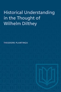 Front cover_Historical Understanding In The Thought Of Wilhelm Dilthey