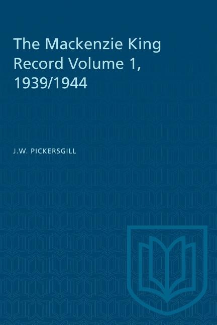 Front cover_The Mackenzie King Record Volume 1, 1939/1944