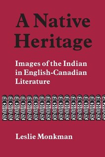 A Native Heritage: Images of the Indian in English-Canadian Literature