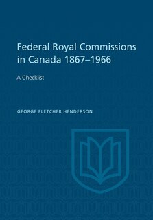 Front cover_Federal Royal Commissions in Canada 1867-1966