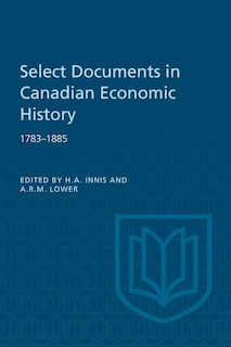 Front cover_Select Documents in Canadian Economic History 1783-1885