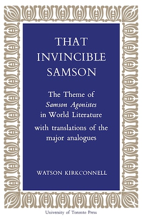 That Invincible Samson: The Theme of Samson Agonistes in World Literature