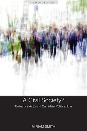 A Civil Society?: Collective Actors in Canadian Political Life, Second Edition