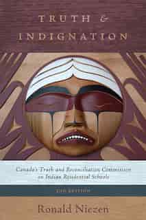 Truth and Indignation: Canada's Truth and Reconciliation Commission on Indian Residential Schools, Second Edition by Ronald Niezen