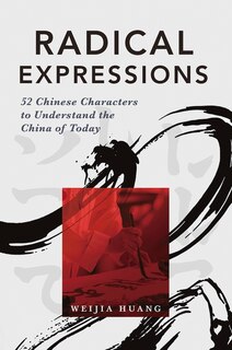 Radical Expressions: 52 Chinese Characters To Understand The China Of Today