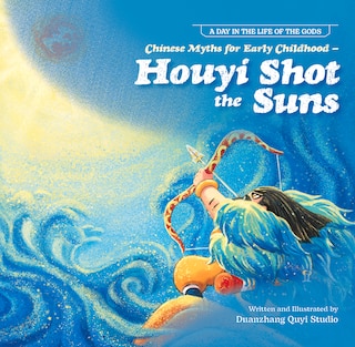 Front cover_Chinese Myths for Early Childhood—Houyi Shot the Suns