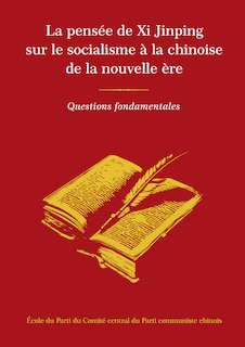 La pensée de Xi Jinping sur le socialisme à la chinoise de la nouvelle ère: Questions fondamentales