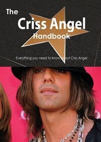 Couverture_The Criss Angel Handbook - Everything You Need To Know About Criss Angel