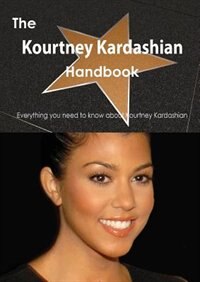 The Kourtney Kardashian Handbook - Everything You Need To Know About Kourtney Kardashian