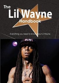 Front cover_The Lil Wayne Handbook - Everything You Need To Know About Lil Wayne