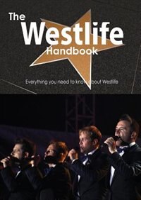 The Westlife Handbook - Everything You Need To Know About Westlife