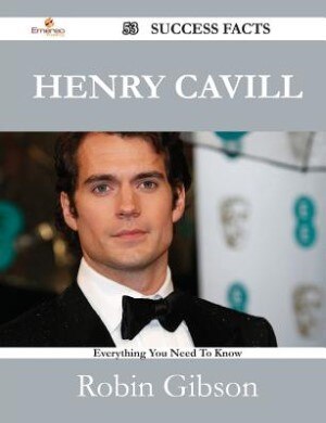 Front cover_Henry Cavill 53 Success Facts - Everything you need to know about Henry Cavill