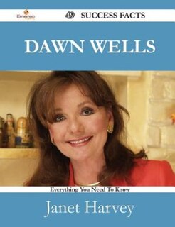 Front cover_Dawn Wells 49 Success Facts - Everything you need to know about Dawn Wells