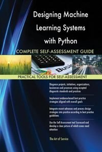 Front cover_Designing Machine Learning Systems with Python Complete Self-Assessment Guide