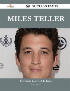 Miles Teller 29 Success Facts - Everything You Need to Know about Miles Teller