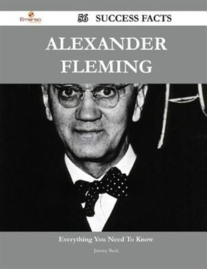 Alexander Fleming 56 Success Facts - Everything you need to know about Alexander Fleming