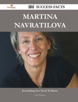 Front cover_Martina Navratilova 296 Success Facts - Everything you need to know about Martina Navratilova