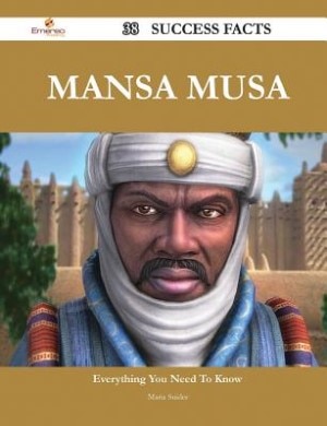 Front cover_Mansa Musa 38 Success Facts - Everything you need to know about Mansa Musa