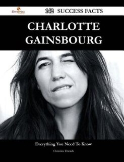 Charlotte Gainsbourg 142 Success Facts - Everything you need to know about Charlotte Gainsbourg
