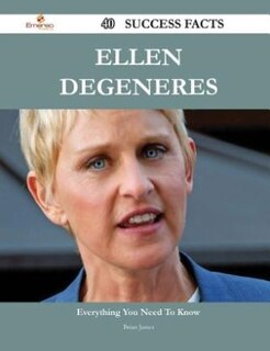 Ellen DeGeneres 40 Success Facts - Everything you need to know about Ellen DeGeneres
