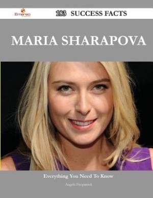 Maria Sharapova 183 Success Facts - Everything you need to know about Maria Sharapova