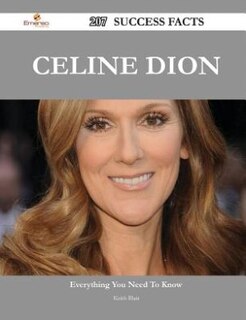 Front cover_Celine Dion 207 Success Facts - Everything you need to know about Celine Dion