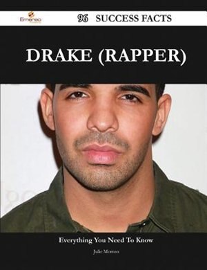 Drake (Rapper) 96 Success Facts - Everything You Need to Know about Drake (Rapper)
