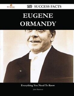 Eugene Ormandy 160 Success Facts - Everything you need to know about Eugene Ormandy