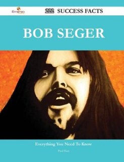Bob Seger 222 Success Facts - Everything you need to know about Bob Seger