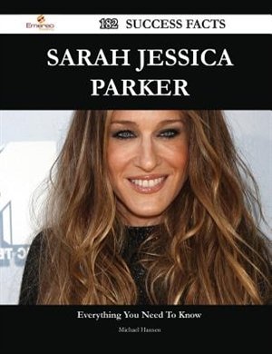 Front cover_Sarah Jessica Parker 182 Success Facts - Everything you need to know about Sarah Jessica Parker