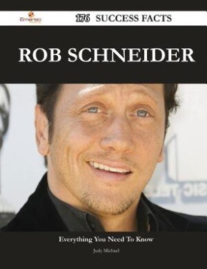Front cover_Rob Schneider 176 Success Facts - Everything you need to know about Rob Schneider