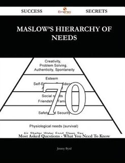 Front cover_Maslow's Hierarchy of Needs 70 Success Secrets - 70 Most Asked Questions on Maslow's Hierarchy of Needs - What You Need to Know