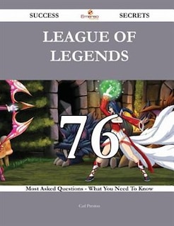 Couverture_League of Legends 76 Success Secrets - 76 Most Asked Questions on League of Legends - What You Need to Know
