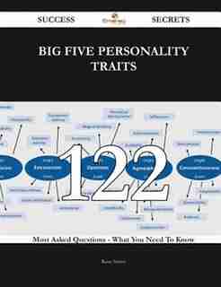 Big Five personality traits 122 Success Secrets - 122 Most Asked Questions On Big Five personality traits - What You Need To Know by Rose Sweet