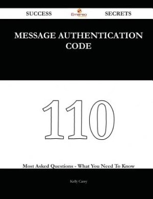 Couverture_Message Authentication Code 110 Success Secrets - 110 Most Asked Questions On Message Authentication Code - What You Need To Know