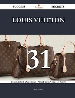 Front cover_Louis Vuitton 31 Success Secrets - 31 Most Asked Questions On Louis Vuitton - What You Need To Know