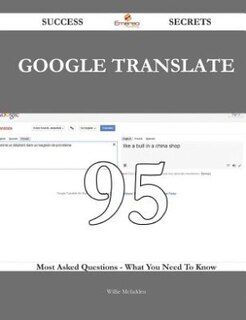 Front cover_Google Translate 95 Success Secrets - 95 Most Asked Questions On Google Translate - What You Need To Know