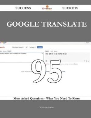 Front cover_Google Translate 95 Success Secrets - 95 Most Asked Questions On Google Translate - What You Need To Know