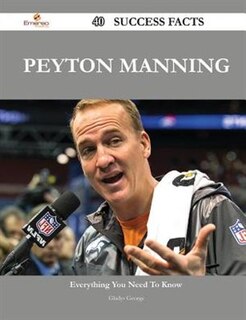 Front cover_Peyton Manning 40 Success Facts - Everything You Need to Know about Peyton Manning