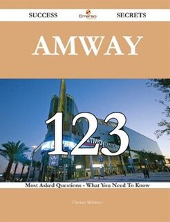 Couverture_Amway 123 Success Secrets - 123 Most Asked Questions on Amway - What You Need to Know