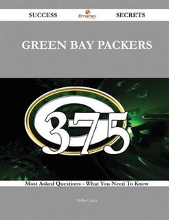 Front cover_Green Bay Packers 375 Success Secrets - 375 Most Asked Questions on Green Bay Packers - What You Need to Know