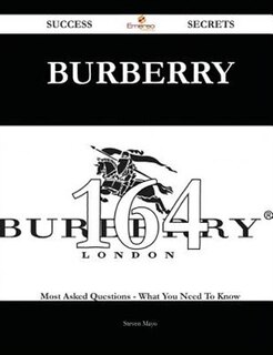 Burberry 164 Success Secrets - 164 Most Asked Questions On Burberry - What You Need To Know