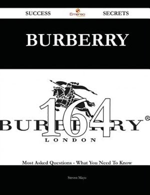 Burberry 164 Success Secrets - 164 Most Asked Questions On Burberry - What You Need To Know