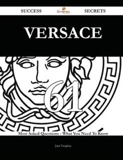 Front cover_Versace 61 Success Secrets - 61 Most Asked Questions On Versace - What You Need To Know