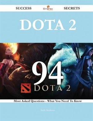 Couverture_Dota 2 94 Success Secrets - 94 Most Asked Questions On Dota 2 - What You Need To Know